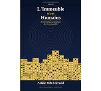 L'immeuble et ses humains: Traité poétique et juridique du vivre-ensemble (Collection BuildingSphere - Volumes 1 à 12)