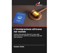 L'immigrazione africana nel mondo: Il diritto internazionale affronta le nuove sfide dell'immigrazione dell'Africa occidentale negli Stati Uniti d'America