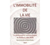 L'immobilité de la vie: La philosophie ostéopathique de Rollin E Becker