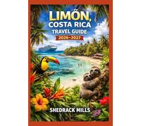 Limon Costa Rica Travel Guide 2026-2027: Cruise, Insider Tips, Itineraries, and Adventures (Ultimate Travel guide series 2026-2027 edition)