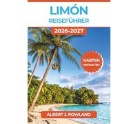 Limón Reiseführer 2026-2027 (VOLLFARBE): Costa Ricas Karibikseite mit detaillierten Karten für Tortuguero-Schildkröten, Cahuita-Riffe, Faultier-Schutzgebiete, Bribri-Kakao und afrokaribische Küche