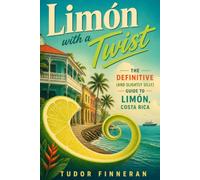 Limón with a Twist: The Definitive (and Slightly Silly) Guide to Limón, Costa Rica. (The Travel Nerd Series)