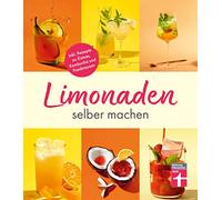 Limonaden selber machen: Inkl. Rezepte zu Eistees, Kombucha und Fassbrausen