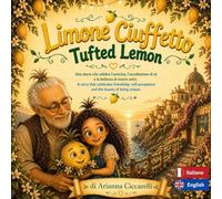Limone Ciuffetto | Tufted Lemon: Una storia bilingue per bambini sull’amicizia, l’accettazione di sé e la bellezza di essere unici | Bilingual ... in Italy | Le Storie di Arianna in Italia)