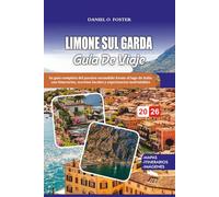 LIMONE SUL GARDA GUÍA DE VIAJE 2026: Su guía completa del paraíso escondido frente al lago de Italia con itinerarios, secretos locales y experiencias inolvidables