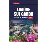 LIMONE SUL GARDA GUIDA DI VIAGGIO 2026: Scopri le migliori cose da fare, le gemme nascoste, le gite di un giorno e le attrazioni imperdibili nella regione del Lago di Garda, nel nord Italia
