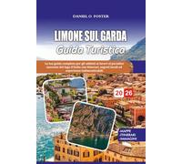 LIMONE SUL GARDA GUIDA TURISTICA 2026: La tua guida completa per gli addetti ai lavori al paradiso nascosto del lago d'Italia con itinerari, segreti locali ed esperienze indimenticabili