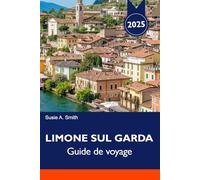 LIMONE SUL GARDA Guide de voyage 2025: Découvrez des vues à couper le souffle sur le lac, des rues charmantes, des aventures en plein air et des saveurs italiennes locales sur le lac de Garde