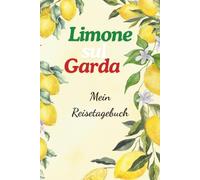 Limone sul Garda - Mein Reisetagebuch: Dein Begleiter für den Urlaub am Gardasee - mit Ausflugstipps, Ausmalbildern und Reisetagebuch