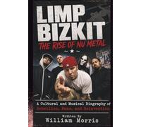 LIMP BIZKIT THE RISE OF NU METAL: A Cultural and Musical Biography of Rebellion, Fame, and Reinvention