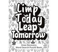 Limp Today, Leap Tomorrow - Word Search Puzzle Book: Funny Knee Replacement Surgery Recovery Gift For Men And Women | Easy To Read 8.5 X 11 Inch ... | Get Well Soon Gift With Personalized