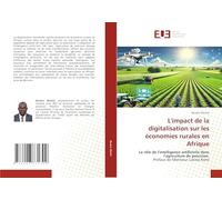 L'impact de la digitalisation sur les économies rurales e-Afrique: Le rôle de l'intelligence artificielle dans l'agriculture de précisionPréface de Monsieur Lacina Koné