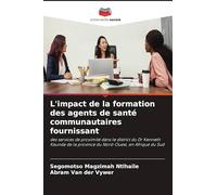 L'impact de la formation des agents de santé communautaires fournissant: des services de proximité dans le district du Dr Kenneth Kaunda de la province du Nord-Ouest, en Afrique du Sud