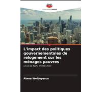 L'impact des politiques gouvernementales de relogement sur les ménages pauvres: Le cas de Basha Wolde Chilot