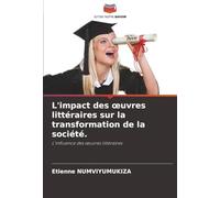 L'impact des ¿uvres littéraires sur la transformation de la société.: L'influence des ¿uvres littéraires