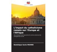 L'impact du catholicisme romain sur l'Europe et l'Afrique: Une analyse historique de la foi, de la culture et du changement social