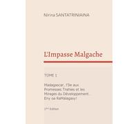 L'Impasse Malgache: Tome 1, Madagascar, l'Ile aux Promesses Trahies et les Mirages du Développement