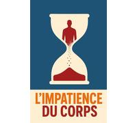 L'IMPATIENCE DU CORPS: Explorer les ressorts de la précocité masculine