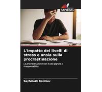 L'impatto dei livelli di stress e ansia sulla procrastinazione: La procrastinazione non è solo pigrizia o irresponsabilità