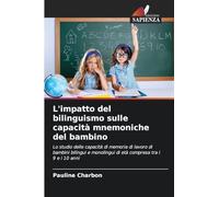 L'impatto del bilinguismo sulle capacità mnemoniche del bambino: Lo studio delle capacità di memoria di lavoro di bambini bilingui e monolingui di età compresa tra i 9 e i 10 anni
