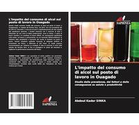 L'impatto del consumo di alcol sul posto di lavoro in Ouagado: Studio della prevalenza, dei fattori e delle conseguenze su salute e produttività