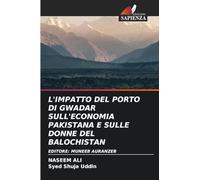 L'Impatto del Porto Di Gwadar Sull'economia Pakistana E Sulle Donne del Balochistan: EDITORE: MUNEEB AURANZEB