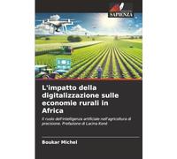 L'impatto della digitalizzazione sulle economie rurali eafricane:: Il ruolo dell'intelligenza artificiale nell'agricoltura di precisione. Prefazione di Lacina Koné