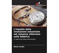 L'impatto della rivoluzione industriale nel romanzo vittoriano sulla fabbrica: Le realtà sociali riflesse nella narrativa