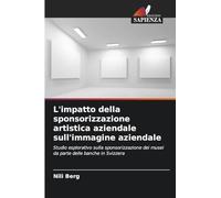 L'impatto della sponsorizzazione artistica aziendale sull'immagine aziendale: Studio esplorativo sulla sponsorizzazione dei musei da parte delle banche in Svizzera