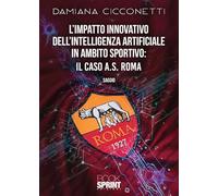 L'impatto innovativo dell'Intelligenza Artificiale in ambito sportivo: il caso di A.S. Roma