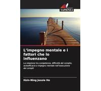L'impegno mentale e i fattori che lo influenzano: La relazione tra competenza, difficoltà del compito, autoefficacia e impegno mentale nell'esecuzione dei compiti