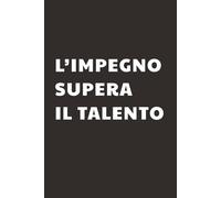 L'impegno supera il talento: Taccuino per Appunti motivazionale | Quaderno a Righe per un Collega, Amico, Amica | Idea Regalo da Ufficio: quaderno motivazionale appunti