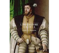 L'imperatore e il duca. Carlo V a Mantova (Cataloghi di arte antica)