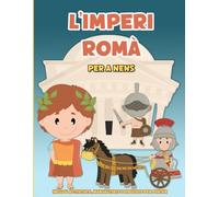 L'Imperi Romà per a nens. Des de la fundació fins a la caiguda de l'Imperi: LLibre infantil educatiu amb explicacions fàcils i activitats divertides ... etc (Llibres d'història per a nens i nenes)