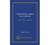 L'impérialisme anglais, son évolution (Vol-1): Carlyle.--Seeley.--Chamberlain