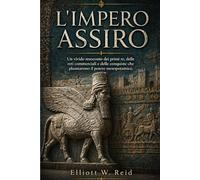 L'IMPERO ASSIRO: Un vivido resoconto dei primi re, delle reti commerciali e delle conquiste che plasmarono il potere mesopotamico.