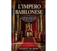 L'IMPERO BABILONESE: Un'esplorazione dettagliata delle città antiche, delle conquiste storiche e dell'eredità che ha plasmato la società umana.