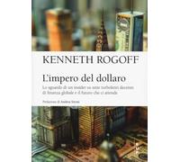 L'impero del dollaro. Lo sguardo di un insider su sette turbolenti decenni di finanza globale e il futuro che ci attende (BUP Frontiere)