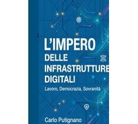 L'impero delle infrastrutture digitali. Lavoro, democrazia, sovranità (La community di ilmiolibro.it)