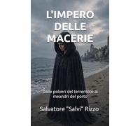 L'IMPERO DELLE MACERIE: Dalle polveri del terremoto ai meandri del porto