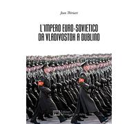 L'Impero Euro-sovietico da Vladivostok a Dublino (L' altra Europa)