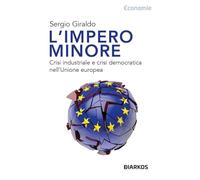L'impero minore. Crisi industriale e crisi democratica nell'Unione europea (Economie)