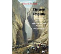 L'impero respinto. Considerazioni inattuali sulla base dei miei due anni in Afghanistan