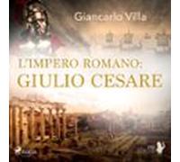 Limpero Romano: Giulio Cesare (audiolibro)