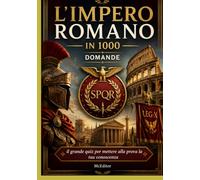 L'Impero Romano in 1000 domande: il grande quiz per mettere alla prova la tua conoscenza