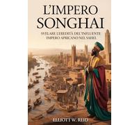 L'IMPERO SONGHAI: Svelare l'eredità dell'influente impero africano nel Sahel