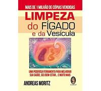 Limpeza do Fígado e da Vesícula. Um Poderosa Ferramenta Para Melhorar Sua Saúde, Seu Bem-Estar... E Muito Mais