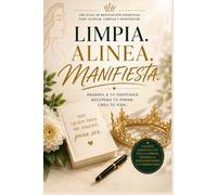 Limpia, Alinea, Manifiesta.: Recuperando la Autoridad que Dios te Dio para Crear, Declarar y Vivir en la Verdad