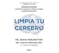Limpia tu cerebro: Desintoxica tu mente, conéctate con quienes te rodean y consigue una felicidad duradera (Bienestar, salud y vida sana)