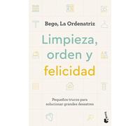 Limpieza, orden y felicidad: Pequeños trucos para solucionar grandes desastres (Vivir Mejor)